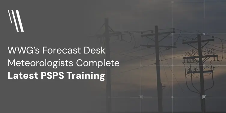 Western Weather Group’s Forecast Desk Meteorologists Complete Latest PSPS Readiness Training